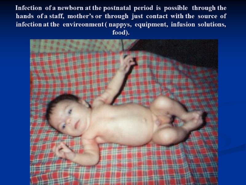 Infection  of a newborn at the postnatal  period  is  possible